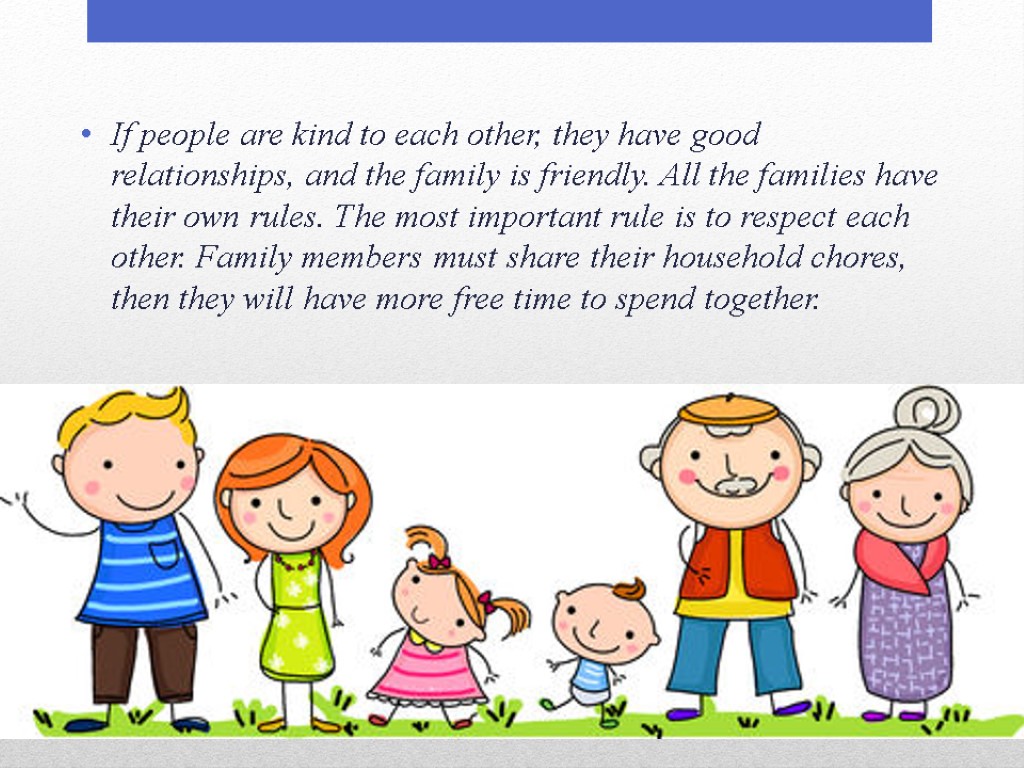 If people are kind to each other, they have good relationships, and the family